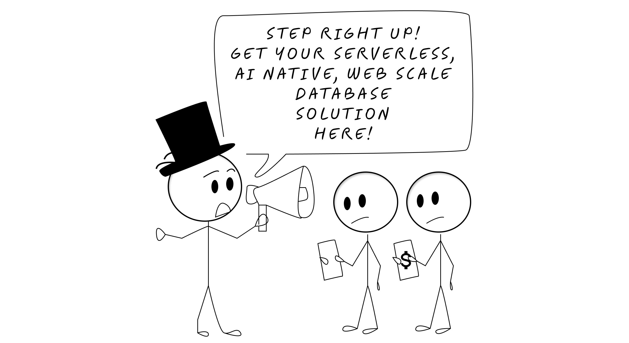 [Carnival barker stick figure in top hat shouting through megaphone: "Step right up! Get your serverless, AI-native, web-scale database solutions here!" Confused developers holding money looking skeptical]